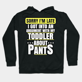 Sorry Im Late Arguing With Toddler About Pants Funny Mom Hoodie